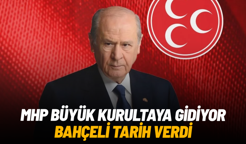 MHP’de büyük kurultay takvimi belli oldu: Tarih 7 Şubat 2027