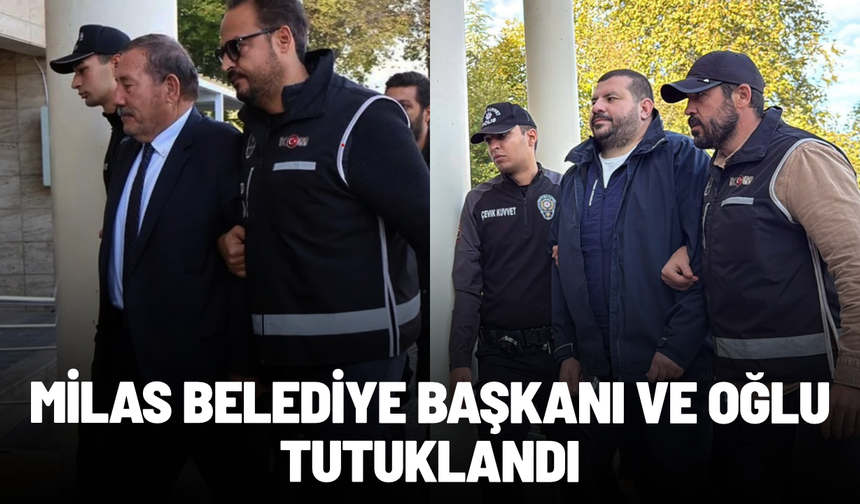 Milas Belediye Başkanı Fevzi Topuz ve oğlu tutuklandı