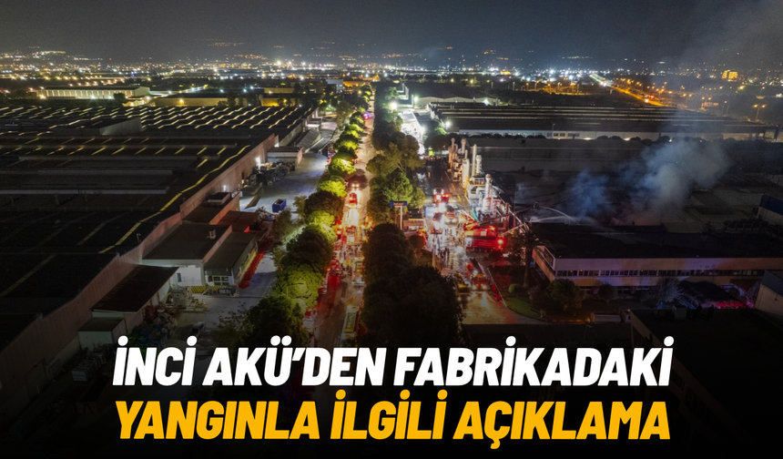 İnci Akü'den fabrikadaki yangınla ilgili açıklama