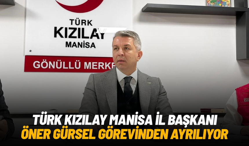 Öner Gürsel, Türk Kızılay Manisa İl Başkanlığı görevinden ayrılıyor