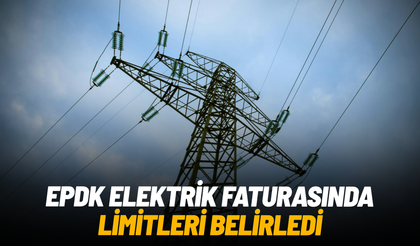 EPDK elektrik faturasında limitleri belirledi