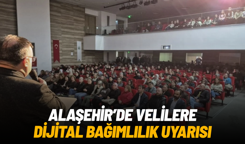 Alaşehir’de velilere dijital bağımlılık uyarısı