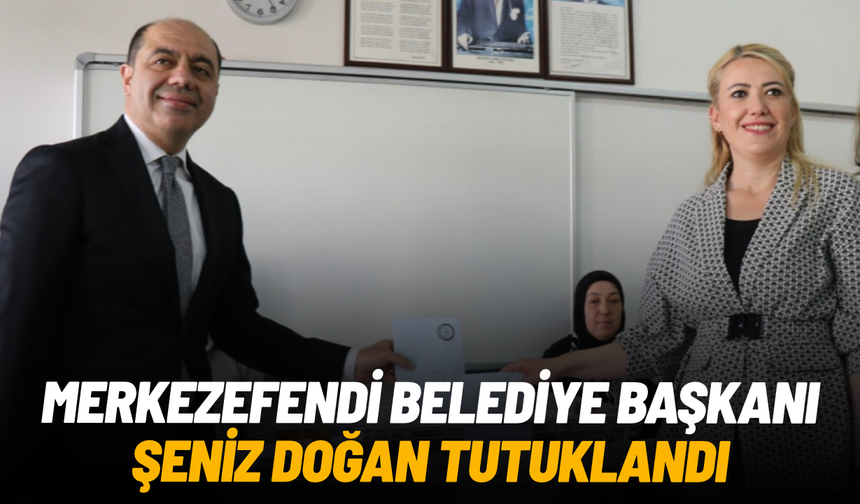 Merkezefendi Belediye Başkanı Şeniz Doğan tutuklandı