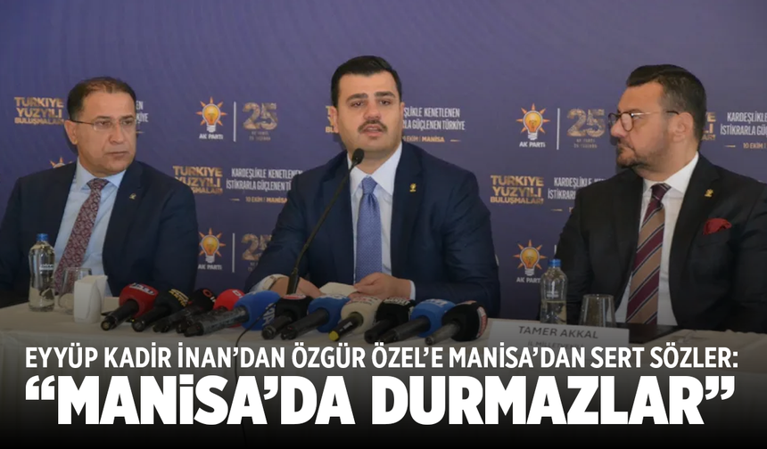 Eyyüp Kadir İnan’dan Özgür Özel’e Manisa’dan sert sözler: “Manisa’da durmazlar”