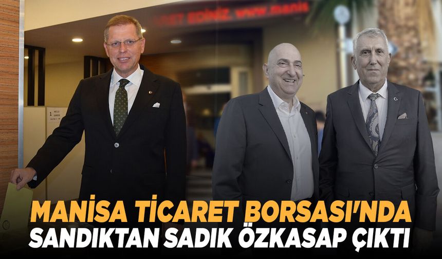 Manisa Ticaret Borsası’nda Sadık Özkasap yeniden başkan
