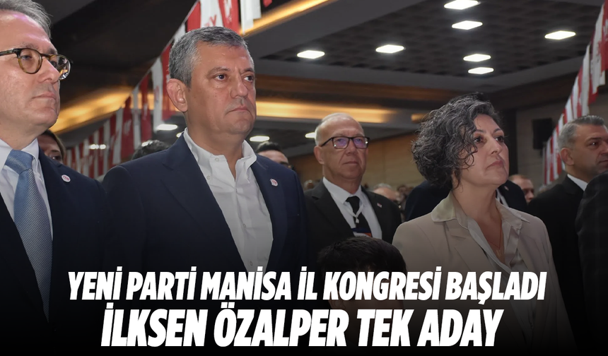 YENİ Parti Manisa İl Kongresi Başladı: İlksen Özalper Tek Aday