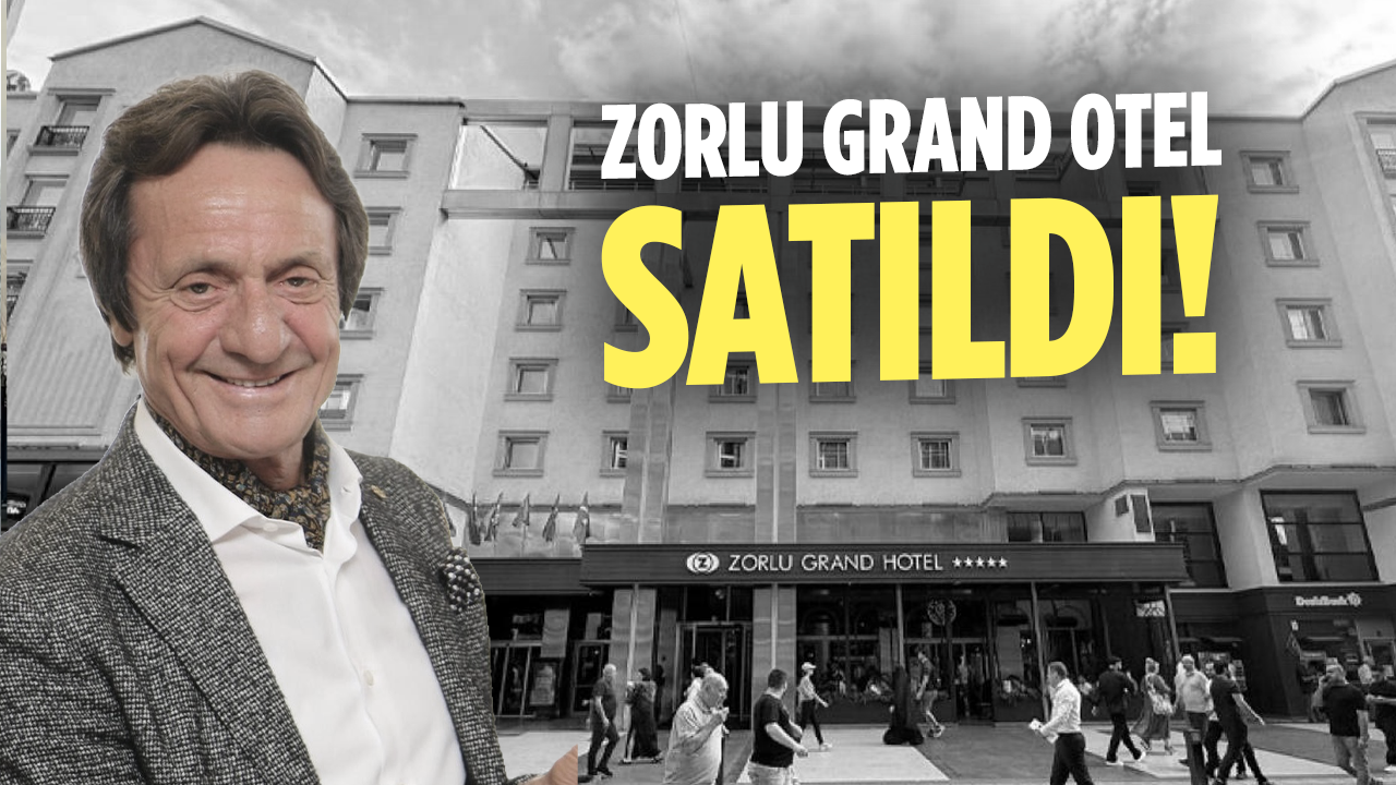 Zorlu Grand Otel 37 Milyon Euro’ya Satıldı!