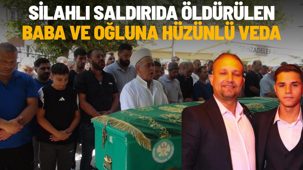 Silahlı saldırıda öldürülen baba ve oğluna hüzünlü veda
