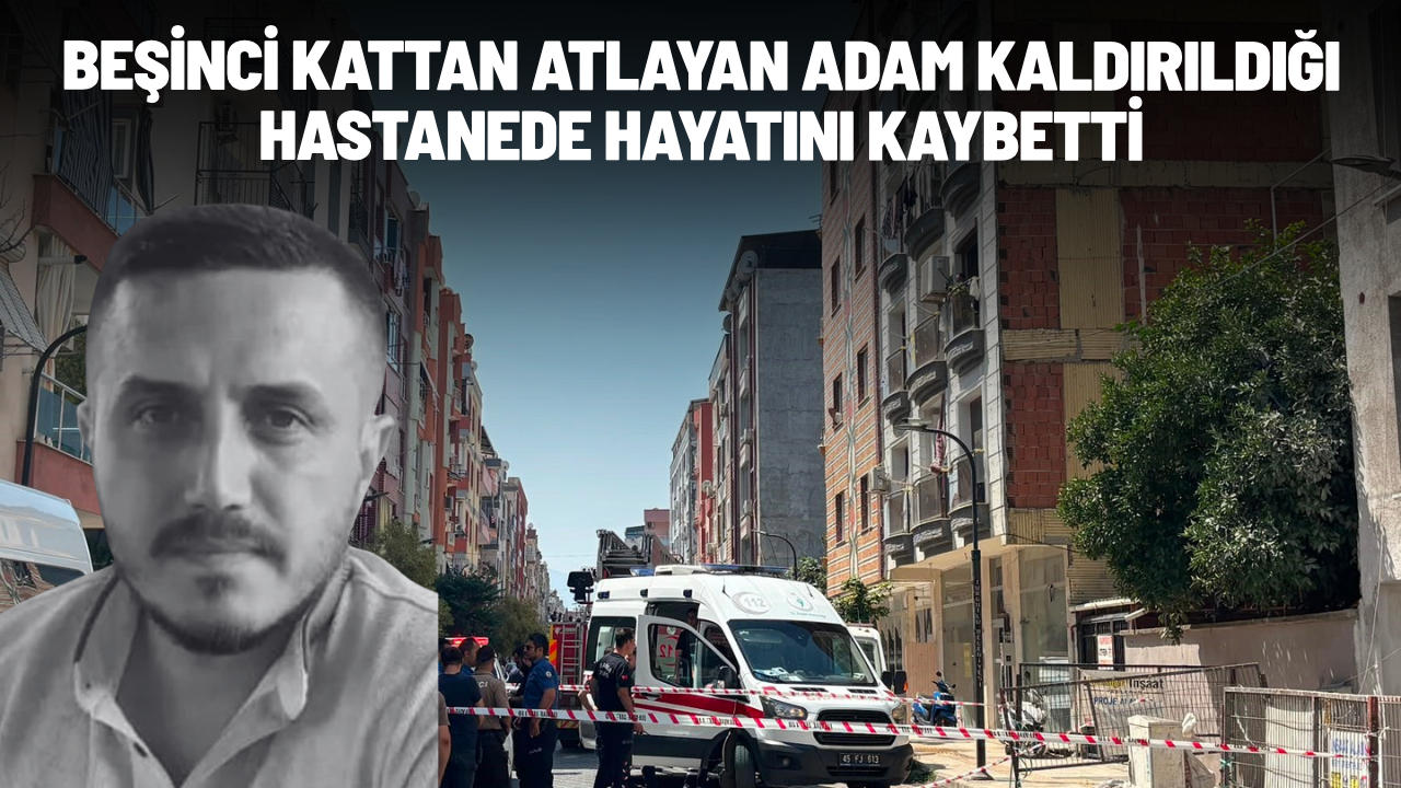 Beşinci kattan atlayan adam kaldırıldığı hastanede hayatını kaybetti