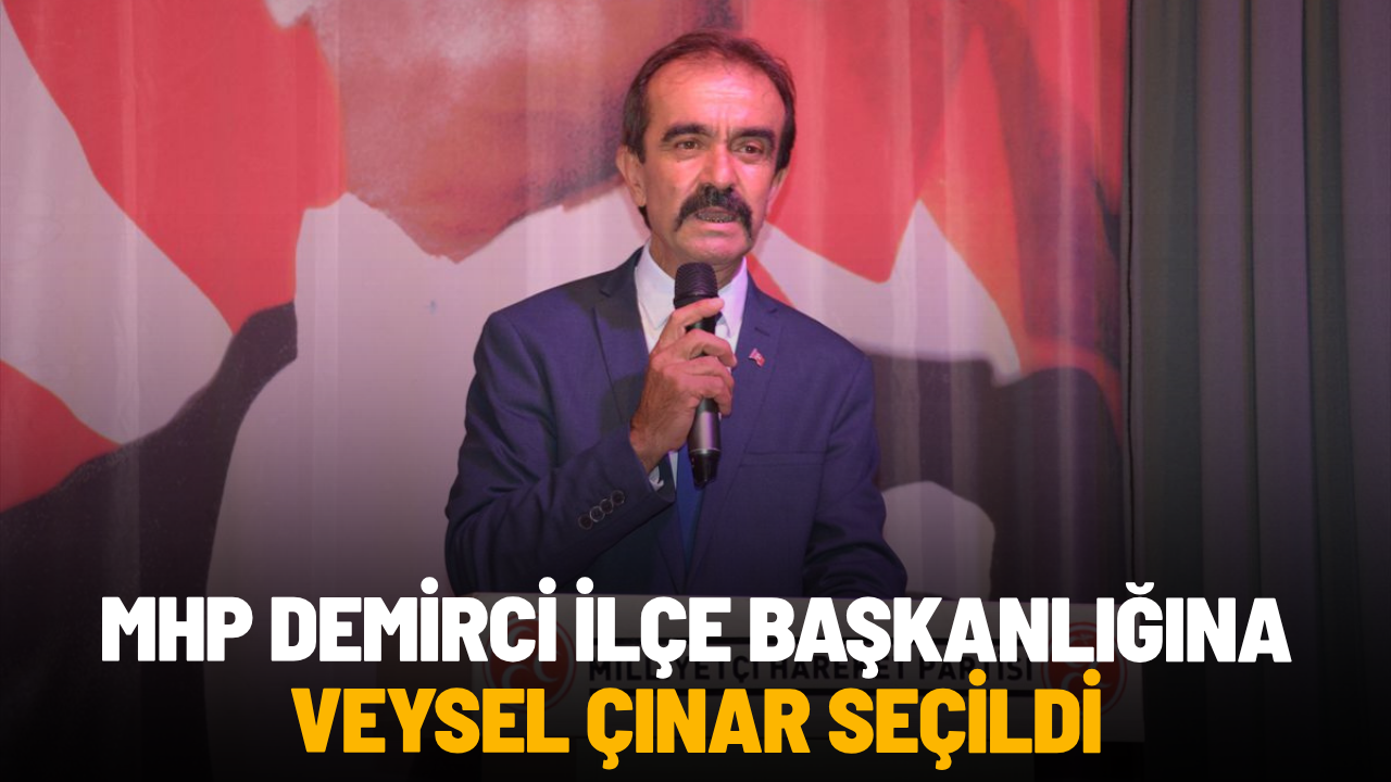 MHP Demirci İlçe Başkanlığına Veysel Çınar seçildi