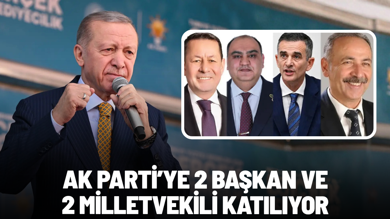 AK Parti’ye 2 başkan ve 2 milletvekili katılıyor