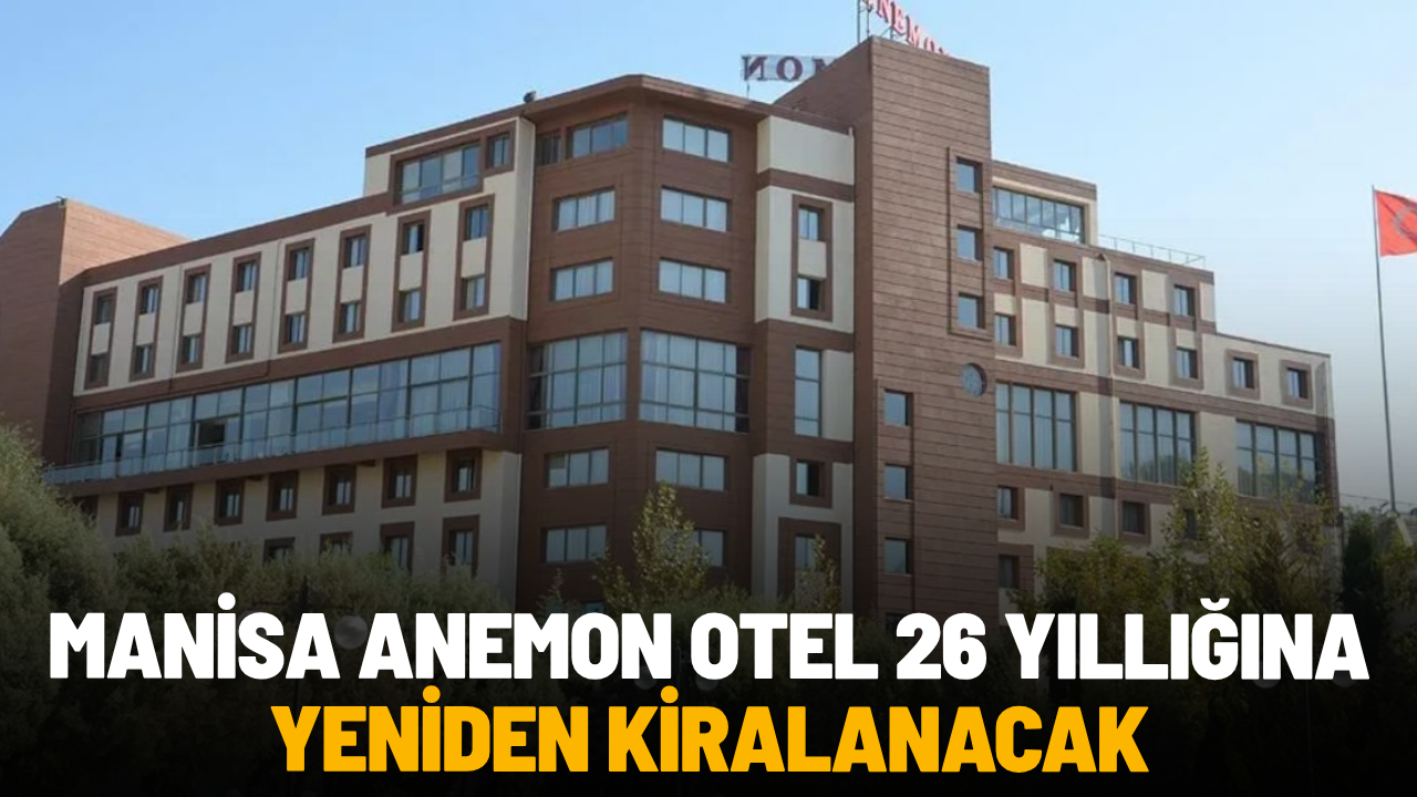 Manisa Anemon Otel 26 yıllığına yeniden kiralanacak