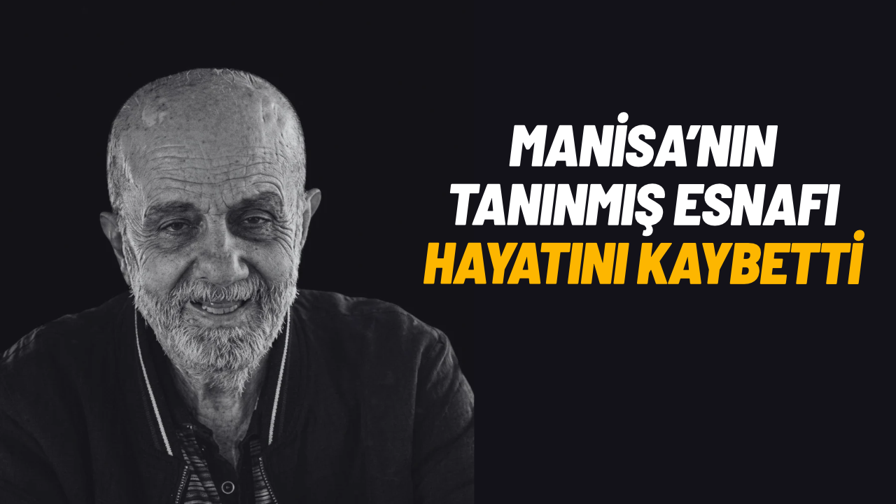 Manisa'nın tanınmış esnafı hayatını kaybetti