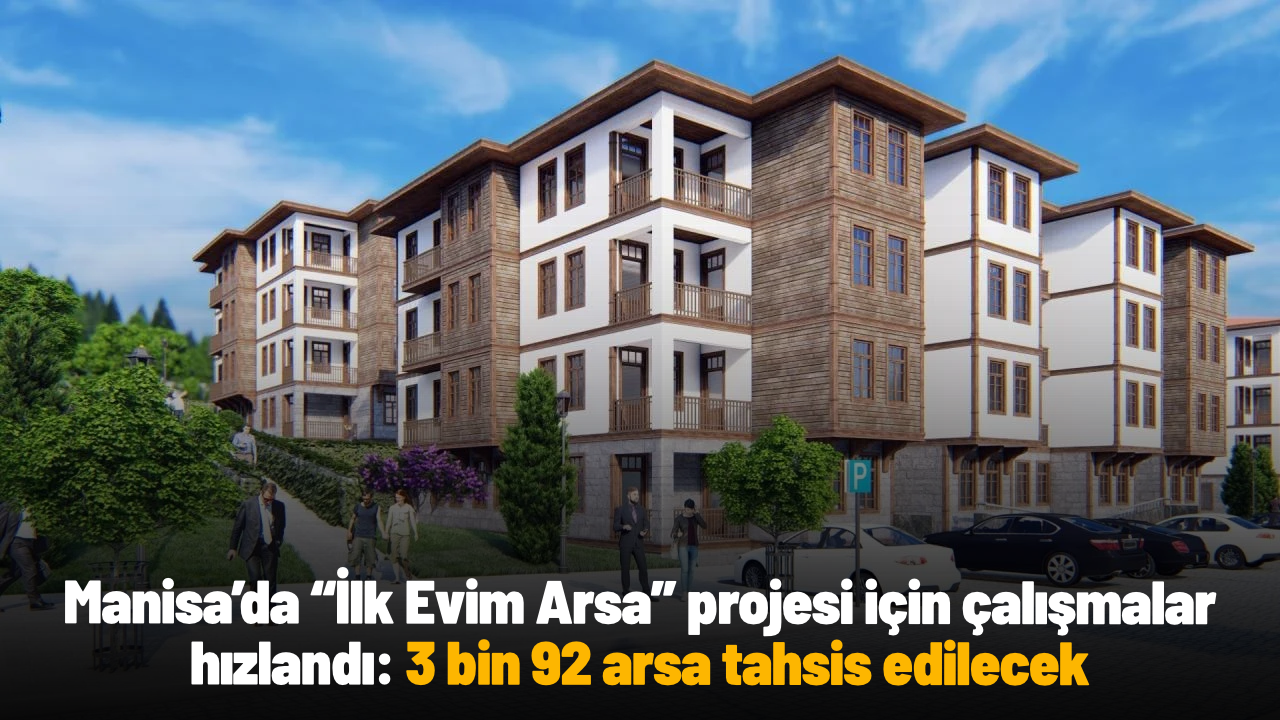 Manisa’da “İlk Evim Arsa” projesi için çalışmalar hızlandı: 3 bin 92 arsa tahsis edilecek