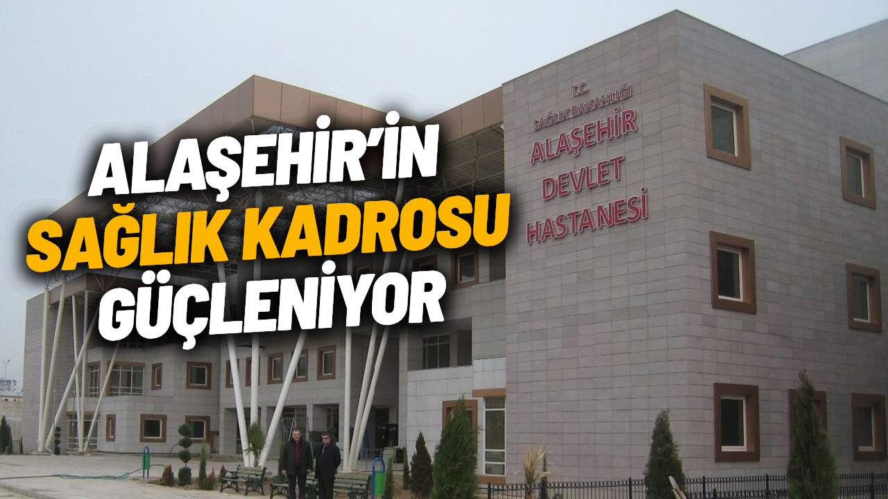 Alaşehir’in sağlık kadrosu güçleniyor