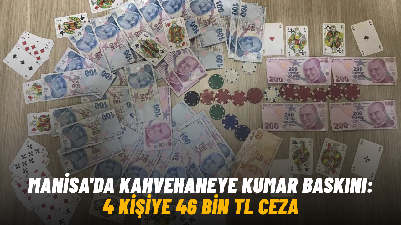 Manisa'da kahvehaneye kumar baskını: 4 kişiye 46 bin TL ceza