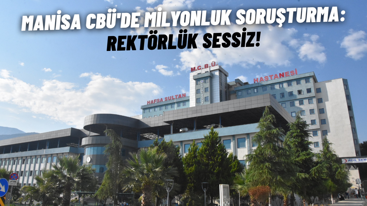 Manisa CBÜ'de milyonluk soruşturma: Rektörlük sessiz