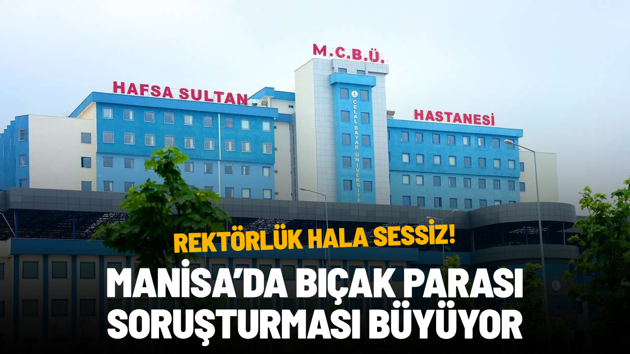 Manisa’da bıçak parası soruşturması büyüyor: Rektörlük hala sessiz