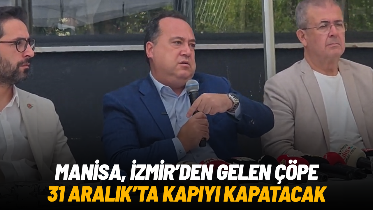Manisa, İzmir’den gelen çöpe 31 Aralık’ta kapıyı kapatacak