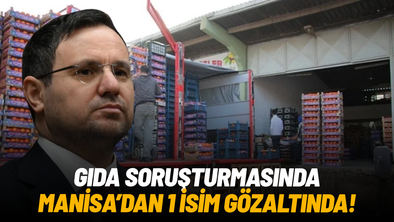 Gıda soruşturmasında Manisa’dan 1 isim gözaltında