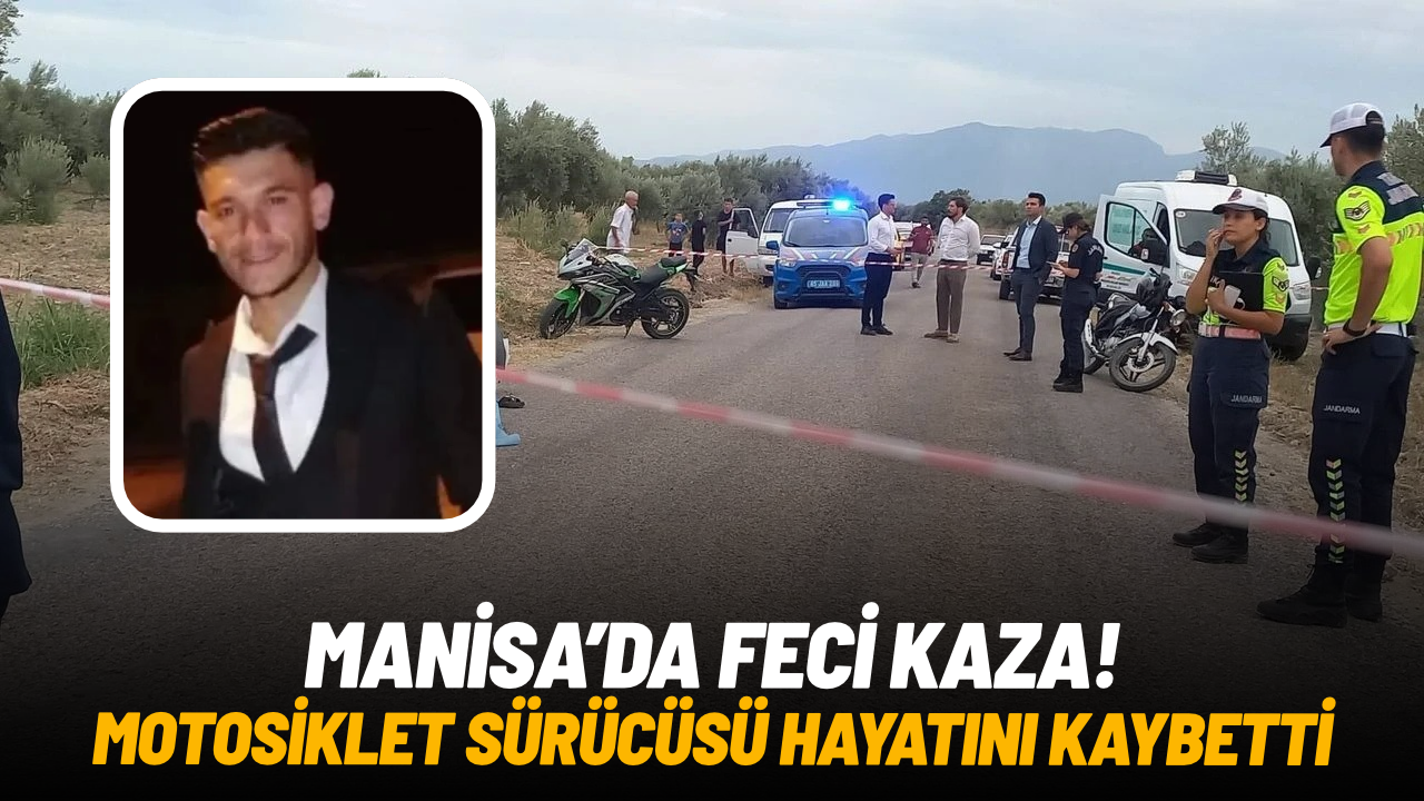 Manisa'da feci kaza: Motosiklet sürücüsü hayatını kaybetti