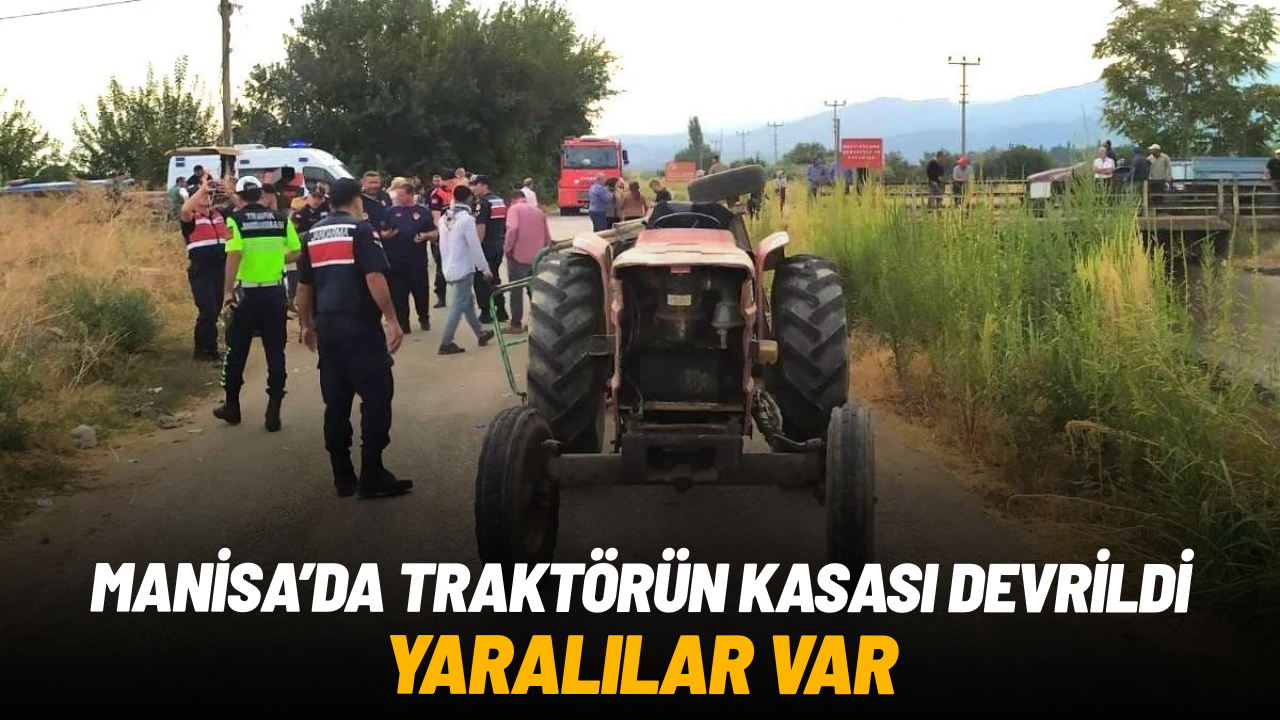 Turgutlu'da traktörün işçi taşıyan kasası devrildi: 4 yaralı