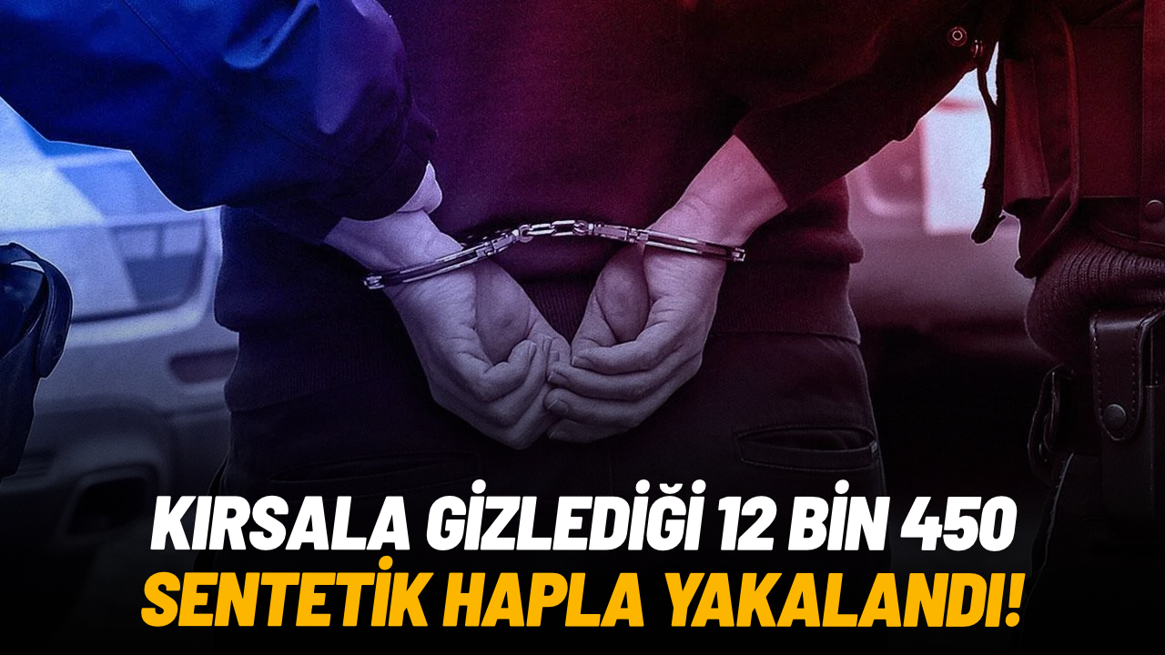 Kırsala gizlediği 12 bin 450 sentetik hapla yakalandı
