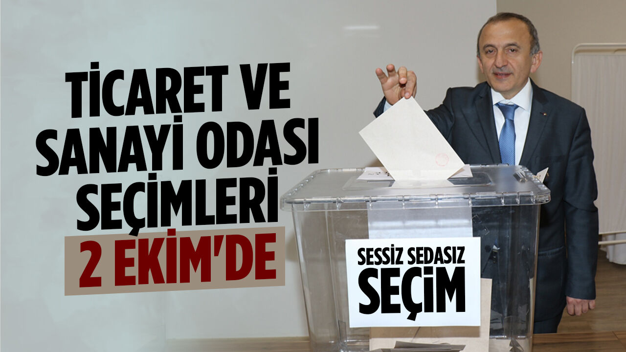 Sessiz Sedasız Seçim Kararı: Ticaret ve Sanayi Odası Seçimleri 2 Ekim'de