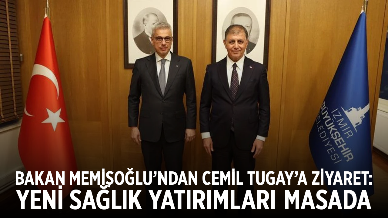 Bakan Memişoğlu’ndan İzmir Büyükşehir Belediyesi’ne Ziyaret: Yeni Sağlık Yatırımları Masada