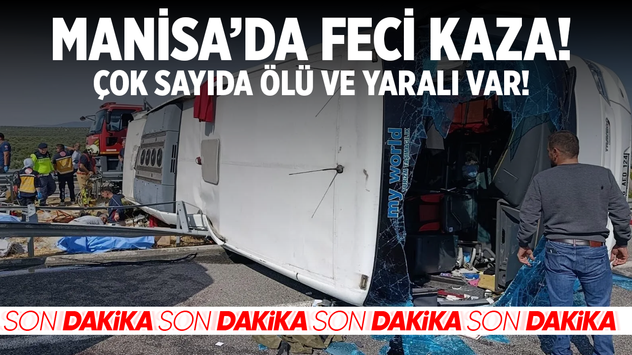 Manisa’da feci kaza: Çok sayıda ölü ve yaralı var!
