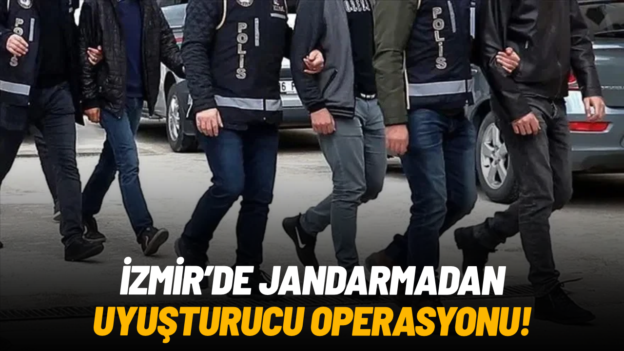 İzmir'de jandarmadan uyuşturucu operasyonu