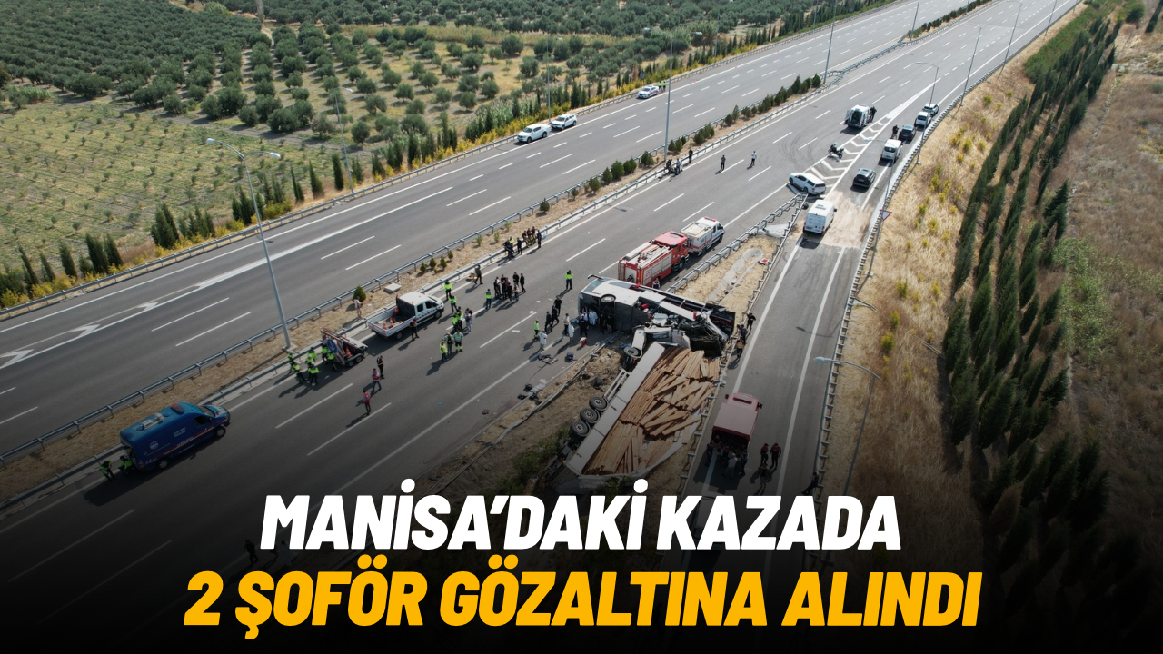 Manisa’daki kazada 2 şoför gözaltında