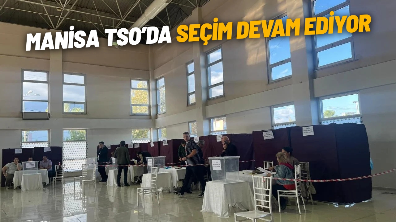 Manisa TSO'da seçim devam ediyor