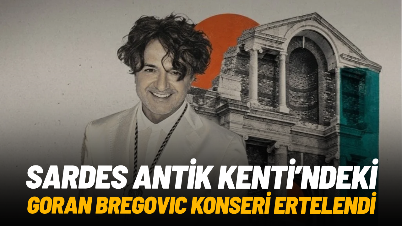 Sardes Antik Kenti'ndeki Goran Bregovic konseri ertelendi