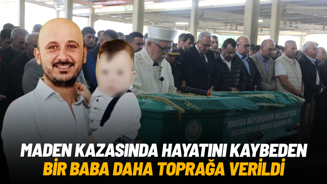 Soma maden kazasında bir baba daha toprağa verildi