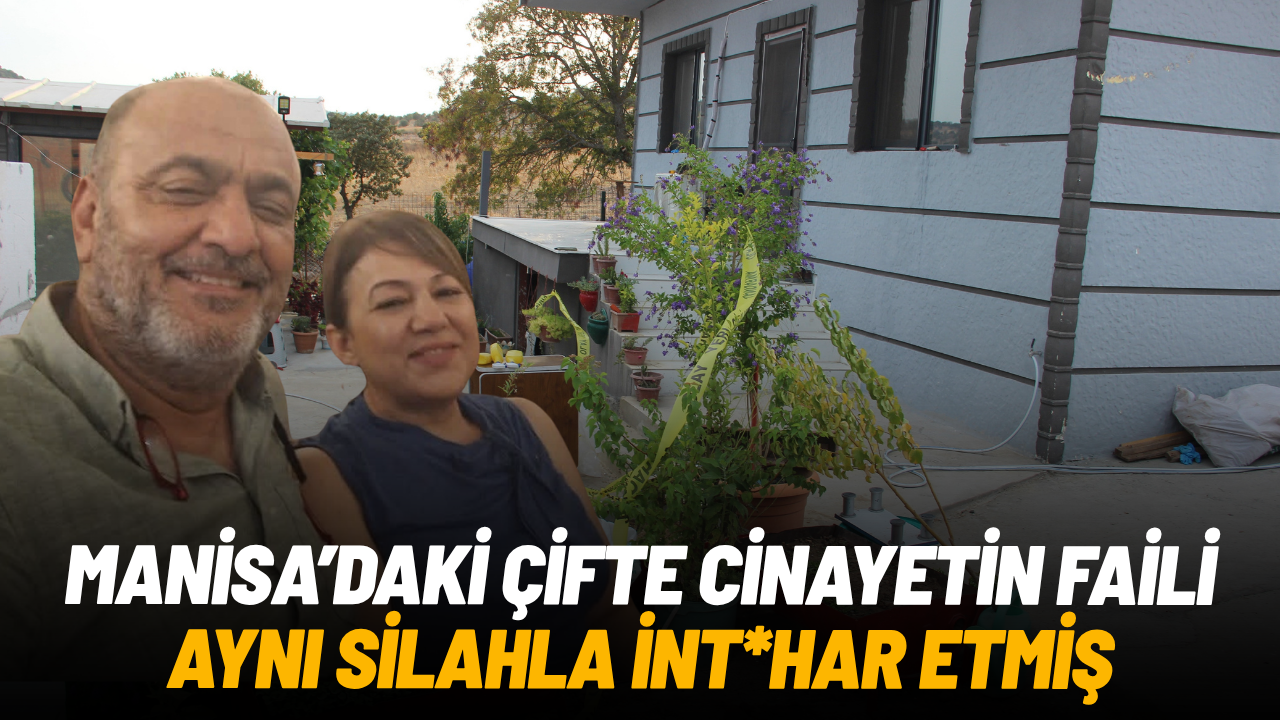 Manisa'daki çifte cinayetin faili aynı silahla intihar etmiş