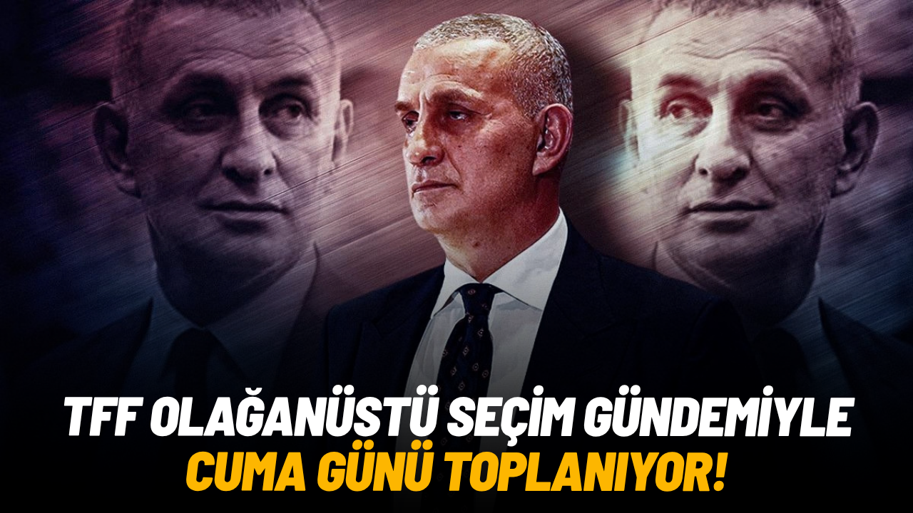 TFF yönetimi olağanüstü seçim gündemiyle toplanacak
