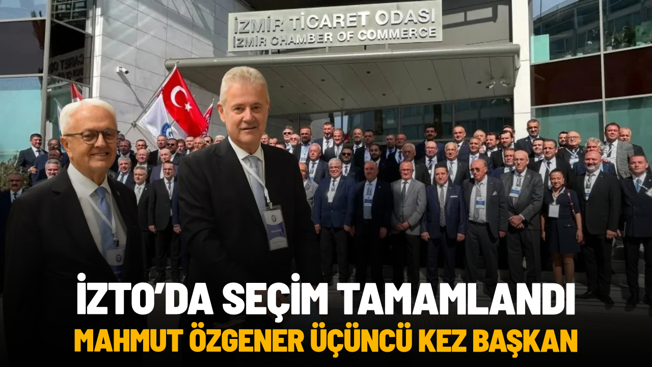 Mahmut Özgener üçüncü kez İZTO Yönetim Kurulu Başkanı
