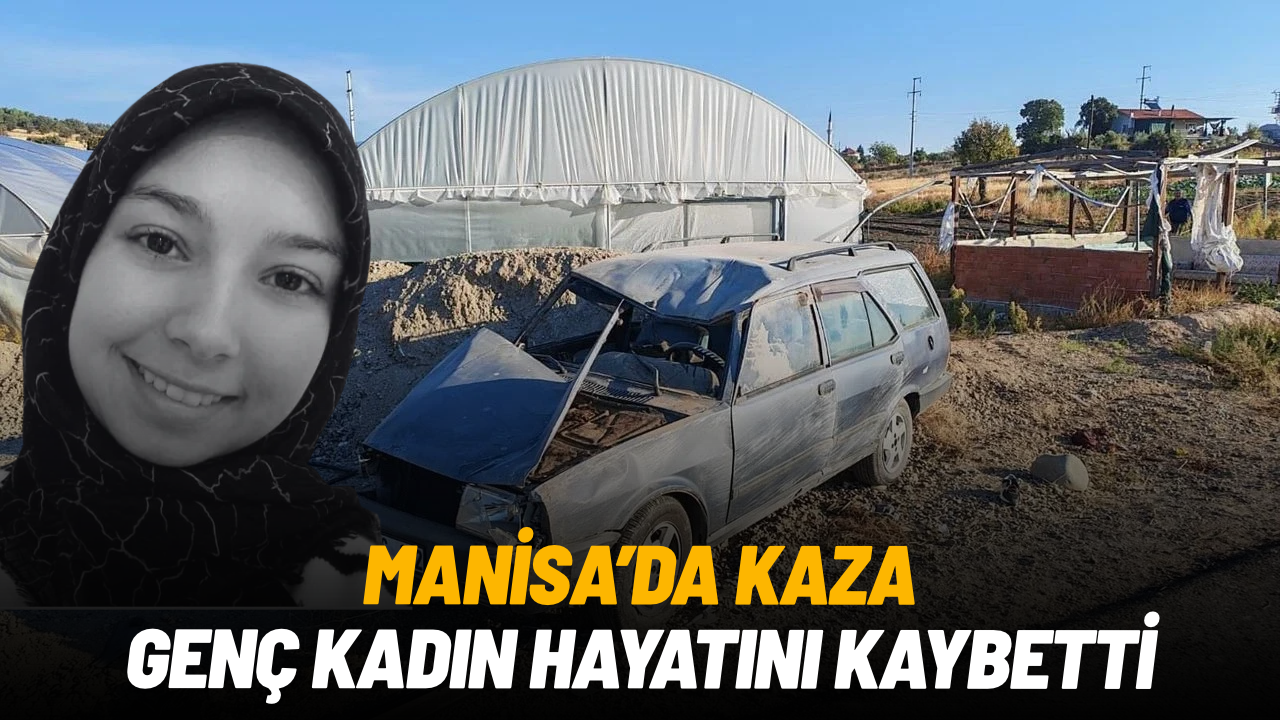 Demirci-Salihli yolunda kaza: 25 yaşındaki kadın hayatını kaybetti