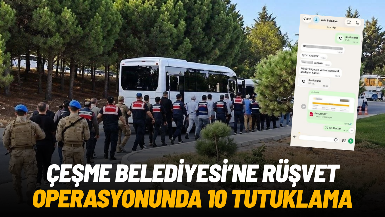 Çeşme Belediyesine rüşvet operasyonunda 10 tutuklama