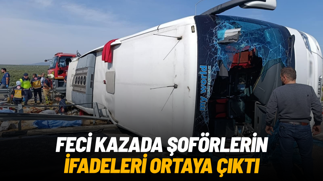Manisa’daki 11 kişinin öldüğü kazada şoförlerin ifadeleri ortaya çıktı