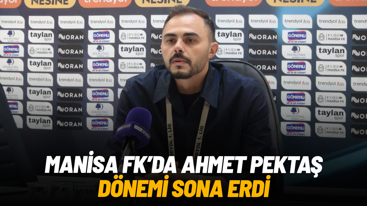 Manisa FK’da Ahmet Pektaş dönemi sona erdi