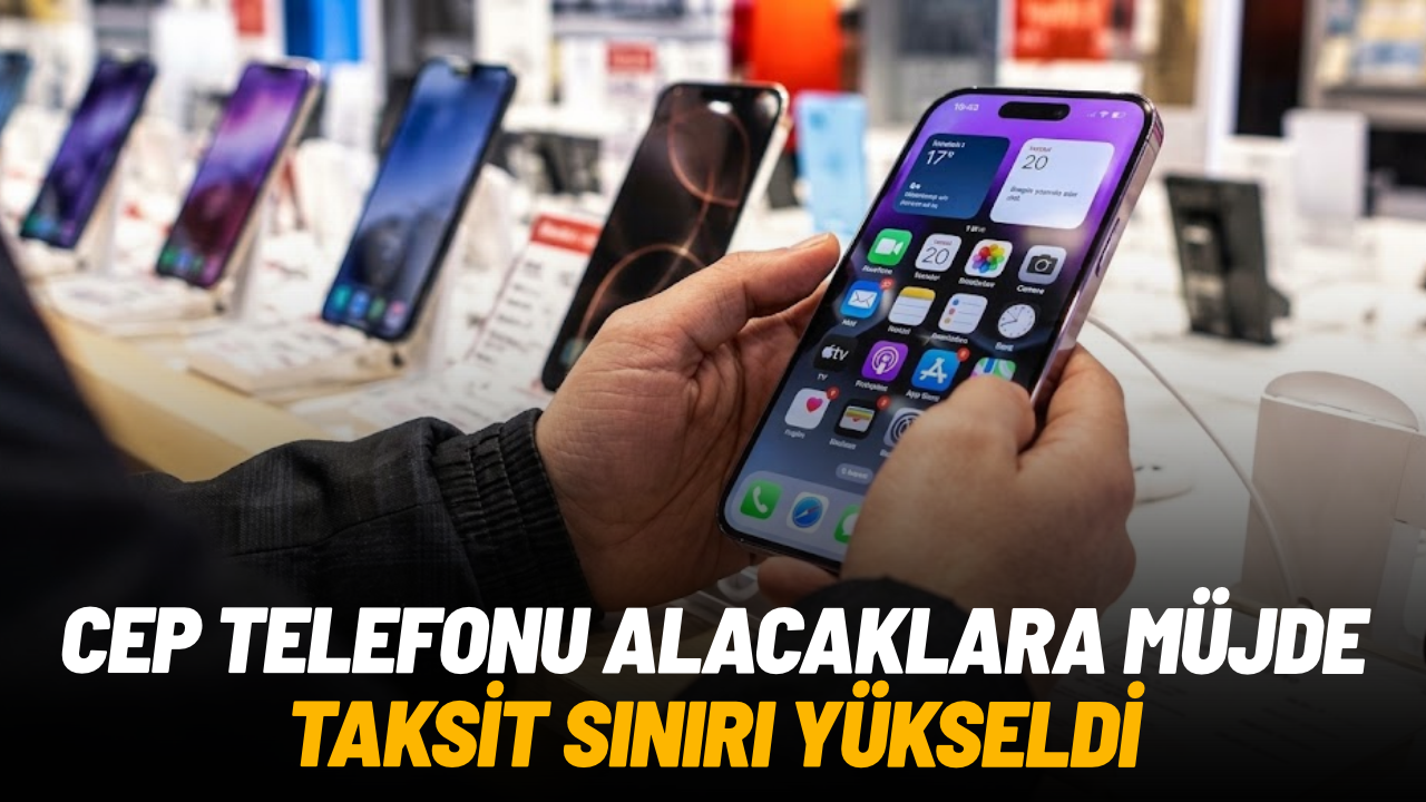 Cep telefonu taksit sınırı 40 bin TL’ye yükseltildi