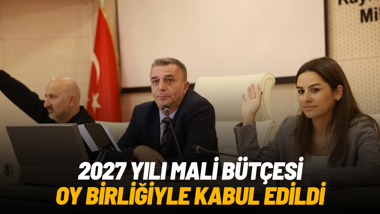 Şehzadeler Belediyesi'nin 2027 yılı bütçesi oy birliğiyle kabul edildi