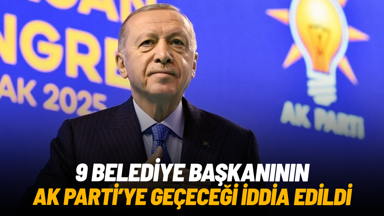 9 belediye başkanının AK Parti’ye geçeceği iddia edildi
