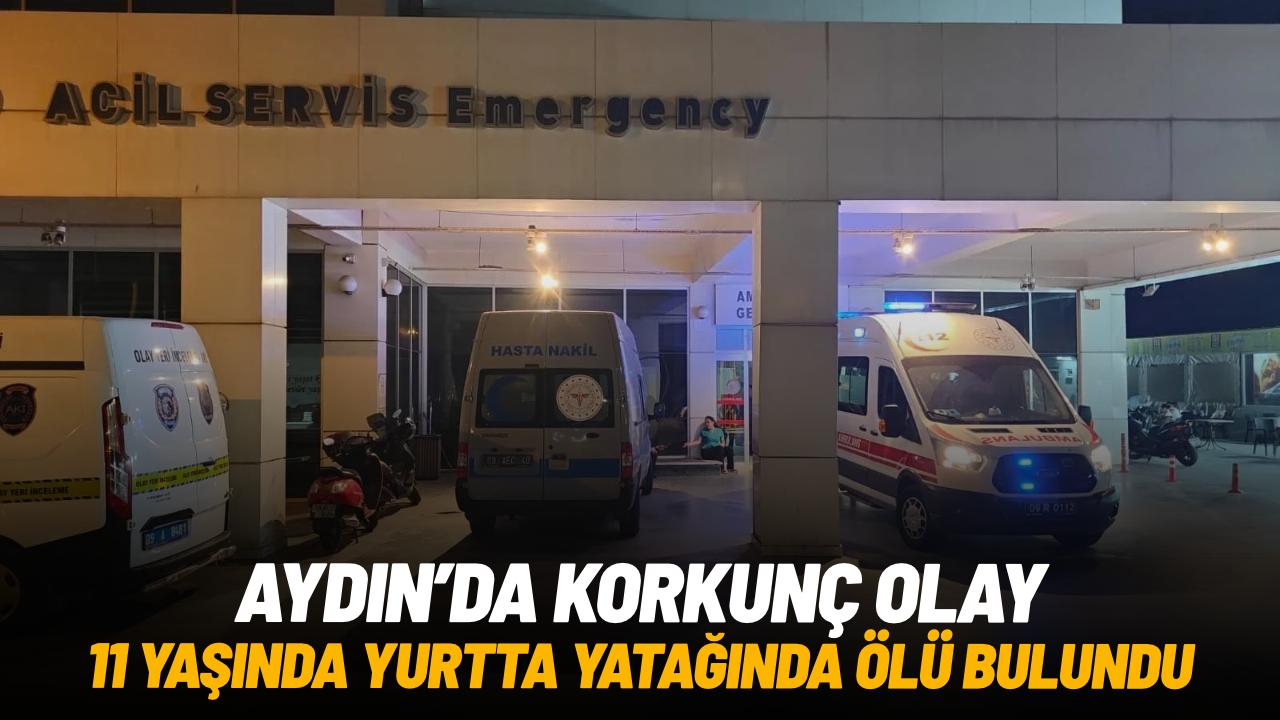 Aydın’da 11 yaşındaki çocuk yurtta hayatını kaybetti