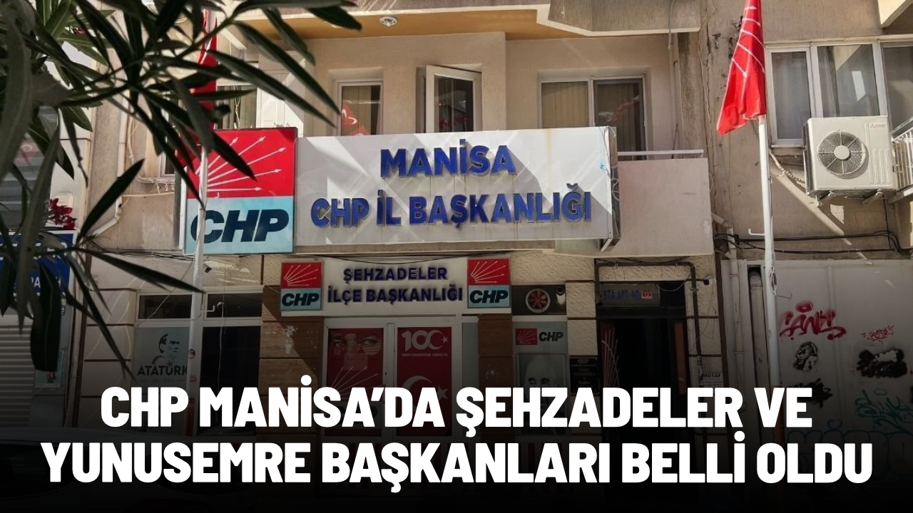 CHP Manisa’da Şehzadeler ve Yunusemre başkanları belli oldu
