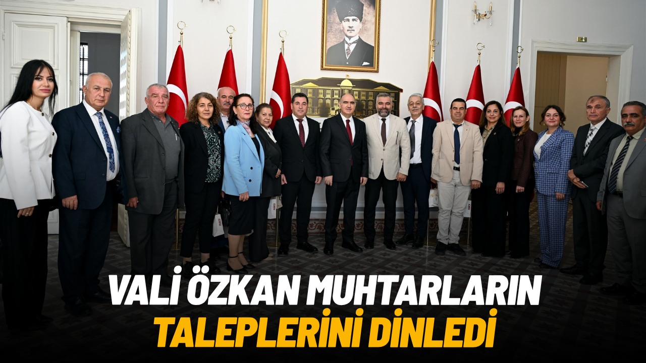 Vali Özkan muhtarların taleplerini dinledi