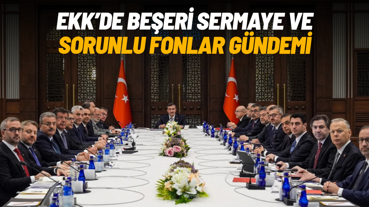 Ekonomi Koordinasyon Kurulu'nda beşeri sermaye ve sorunlu fonlar gündemi
