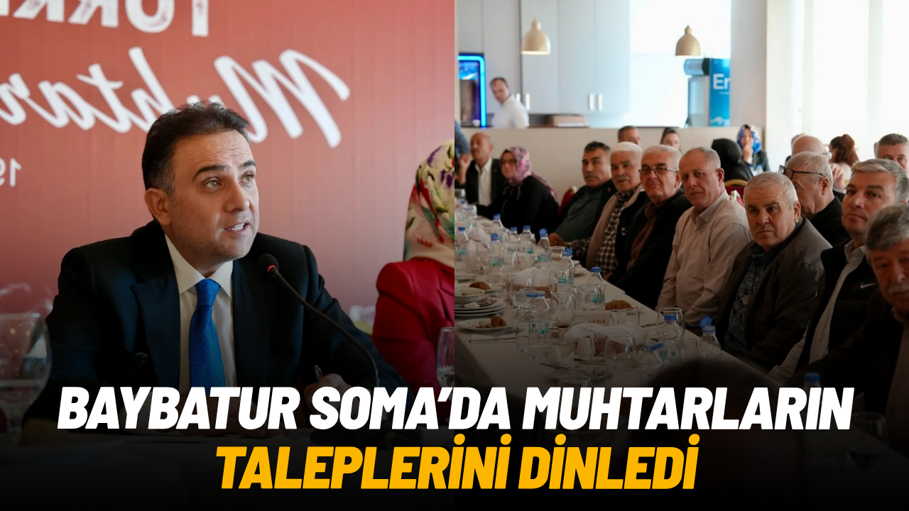 Baybatur Soma’da muhtarlarla bir araya gelerek talepleri dinledi